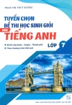 TUYỂN CHỌN ĐỀ THI HỌC SINH GIỎI LỚP 7 MÔN TIẾNG ANH (Đề thi cấp Quận - Huyện - Thành phố; Theo chương trình SGK mới)